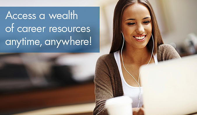 Access a wealth of career resources anytime, anywhere!